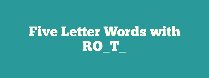 Five Letter Words with RO_T_