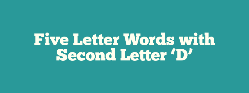 Five Letter Words with Second Letter ‘D’