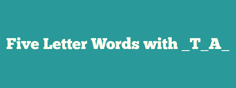 Five Letter Words with _T_A_