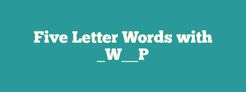 Five Letter Words with _W__P