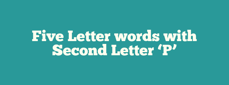 Five Letter words with Second Letter ‘P’