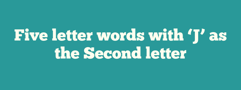 Five letter words with ‘J’ as the Second letter