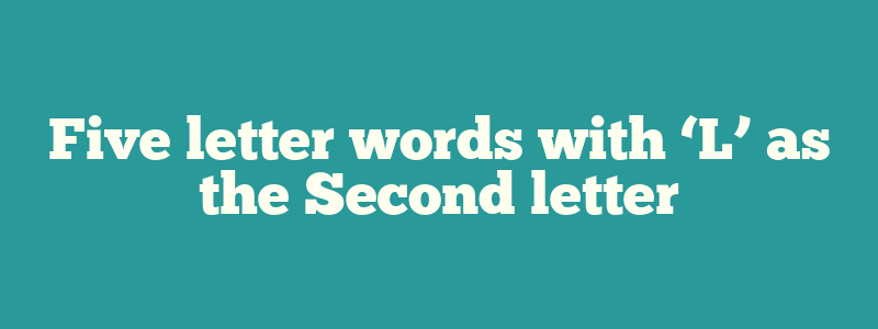 Five letter words with ‘L’ as the Second letter