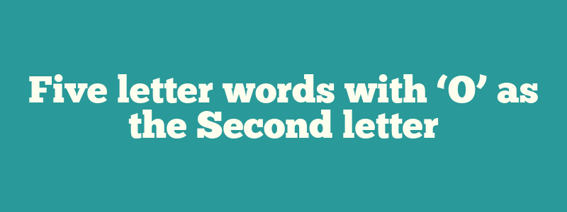 Five letter words with ‘O’ as the Second letter