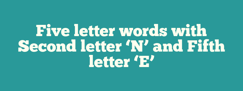 5 letter words with an n and e