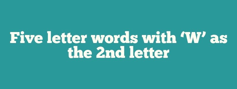 Five letter words with ‘W’ as the 2nd letter