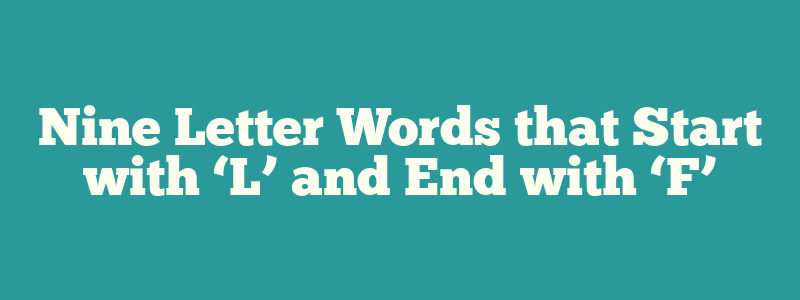 Nine Letter Words that Start with ‘L’ and End with ‘F’